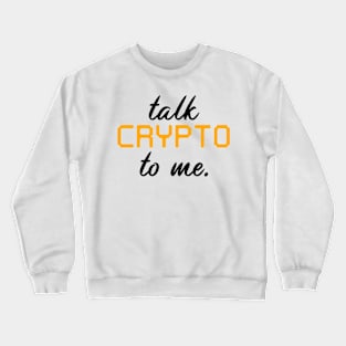 talk Crypto to me Cryptocurrency Gift Bitcoin Shirt Crewneck Sweatshirt